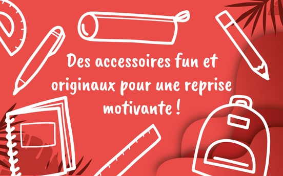 Cadeaux fun et utiles pour une rentrée scolaire motivante